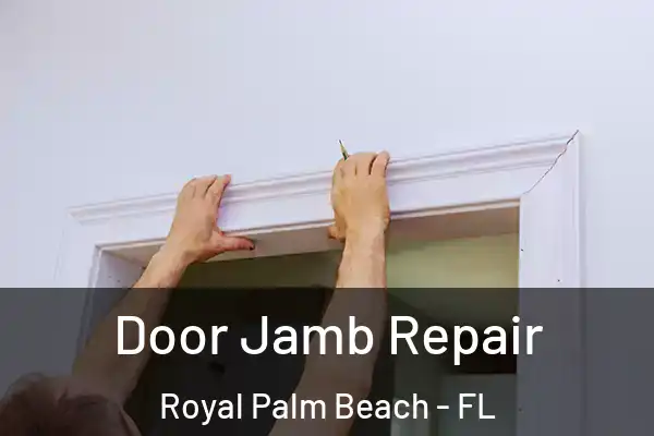 Door Jamb Repair Royal Palm Beach - FL