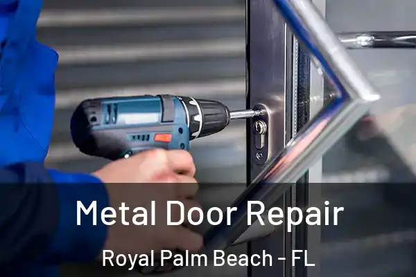 Metal Door Repair Royal Palm Beach - FL