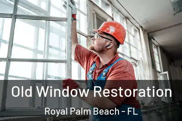 Old Window Restoration Royal Palm Beach - FL