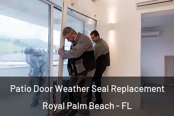 Patio Door Weather Seal Replacement Royal Palm Beach - FL
