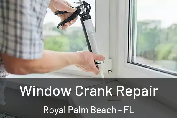Window Crank Repair Royal Palm Beach - FL