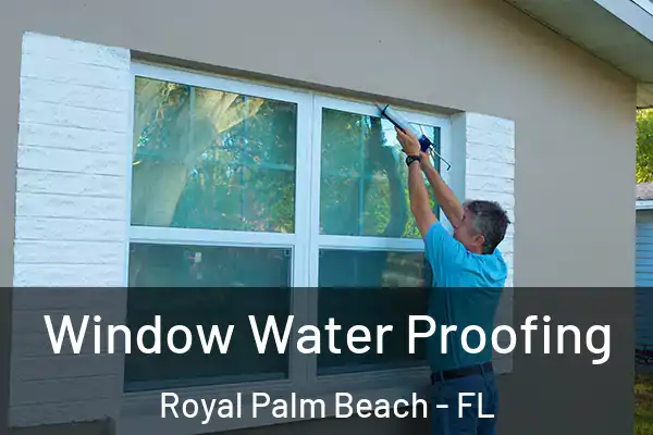 Window Water Proofing Royal Palm Beach - FL